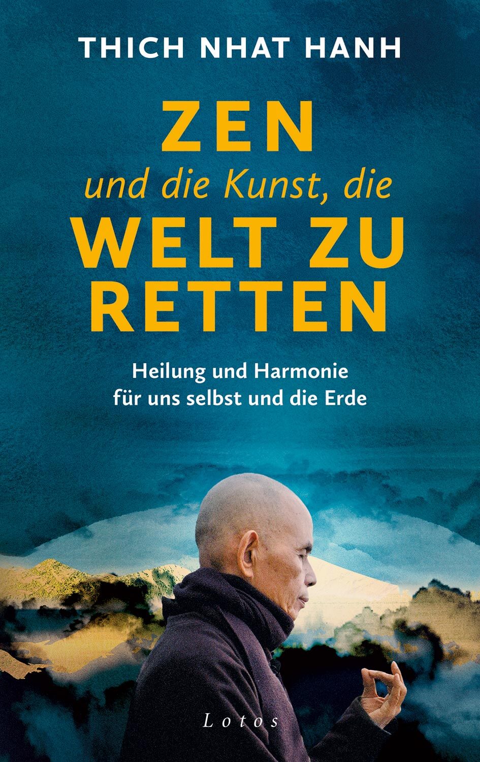 Zen und die Kunst, die Welt zu retten von Thich Nhat Hanh