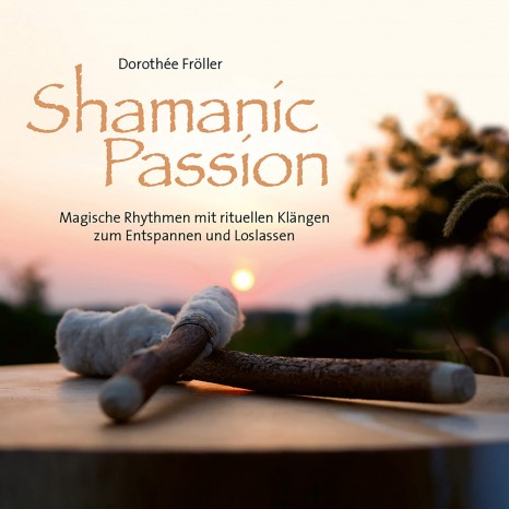 Shamanic Passion von Dorothée Fröller (CD) 